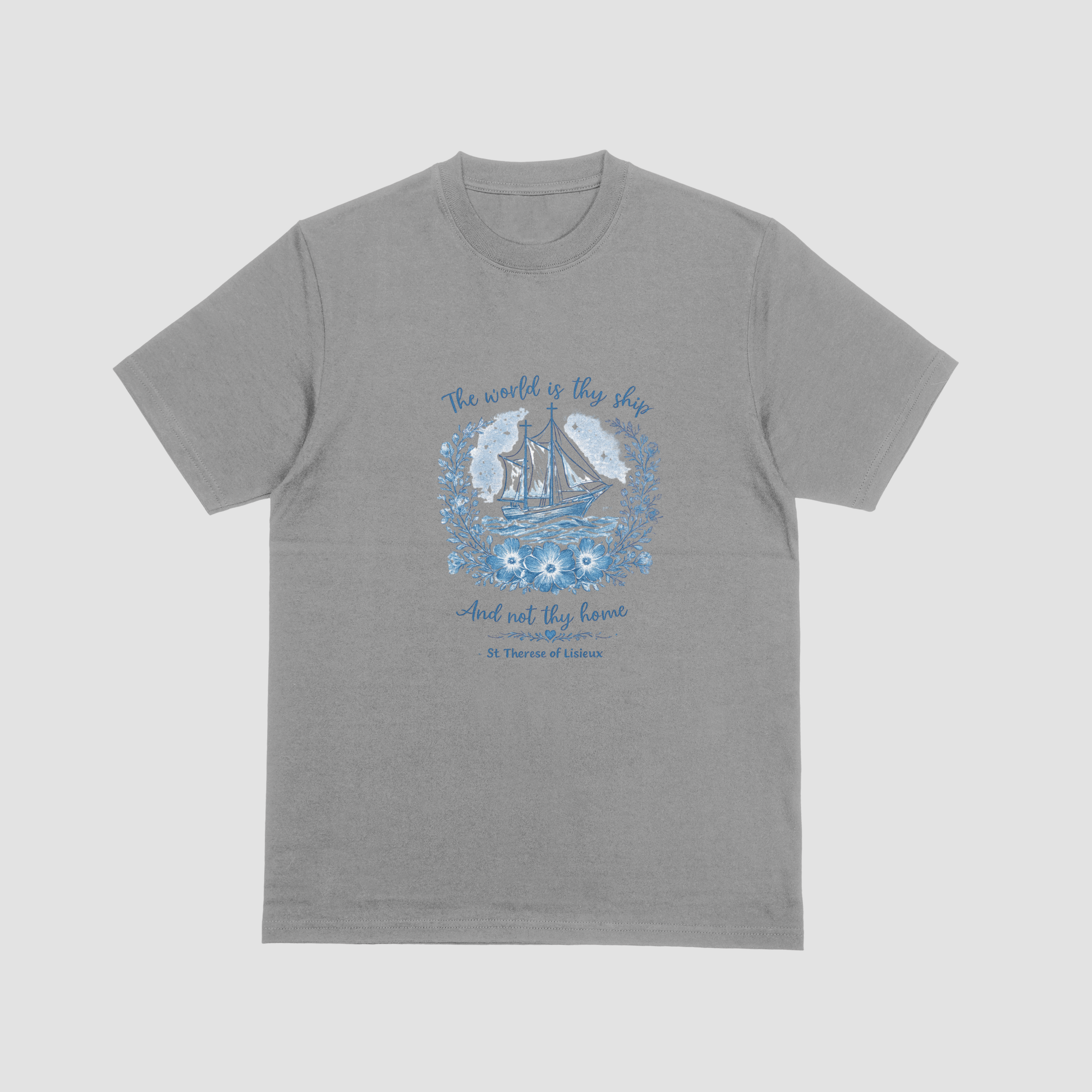The World Is Thy Ship, Not Thy Home – St. Thérèse of Lisieux T-Shirt