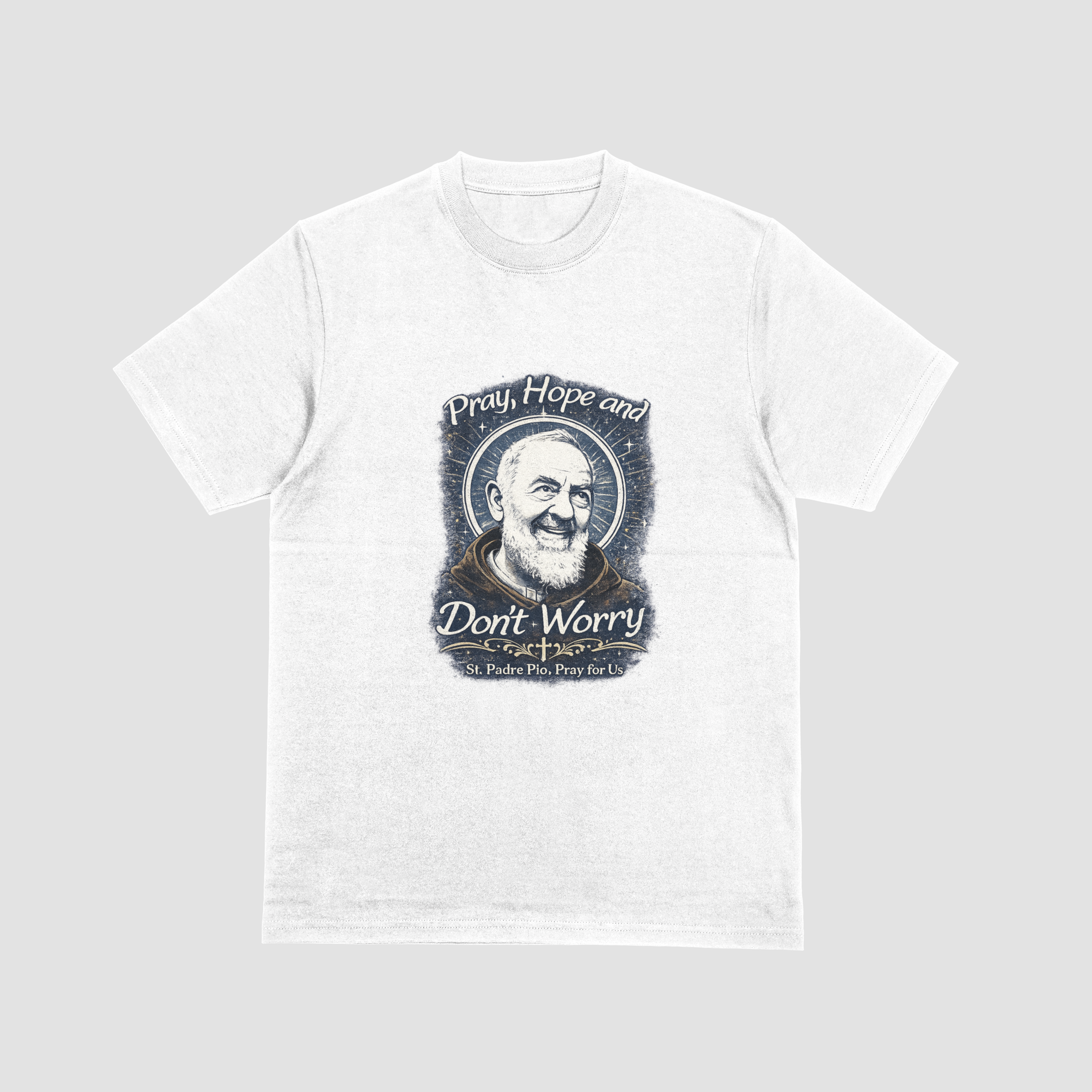 Pray, Hope, and Don’t Worry – St. Padre Pio T-Shirt