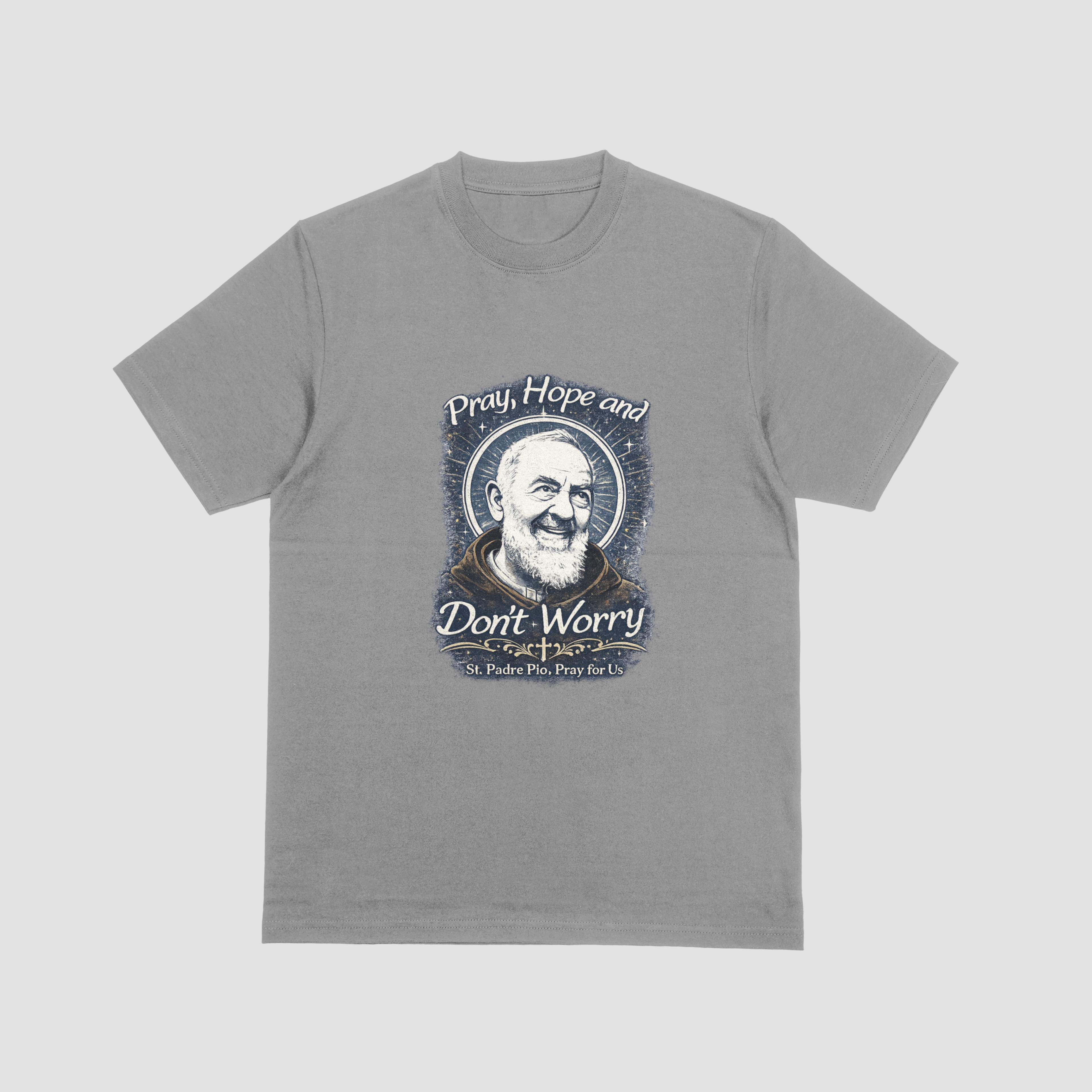 Pray, Hope, and Don’t Worry – St. Padre Pio T-Shirt
