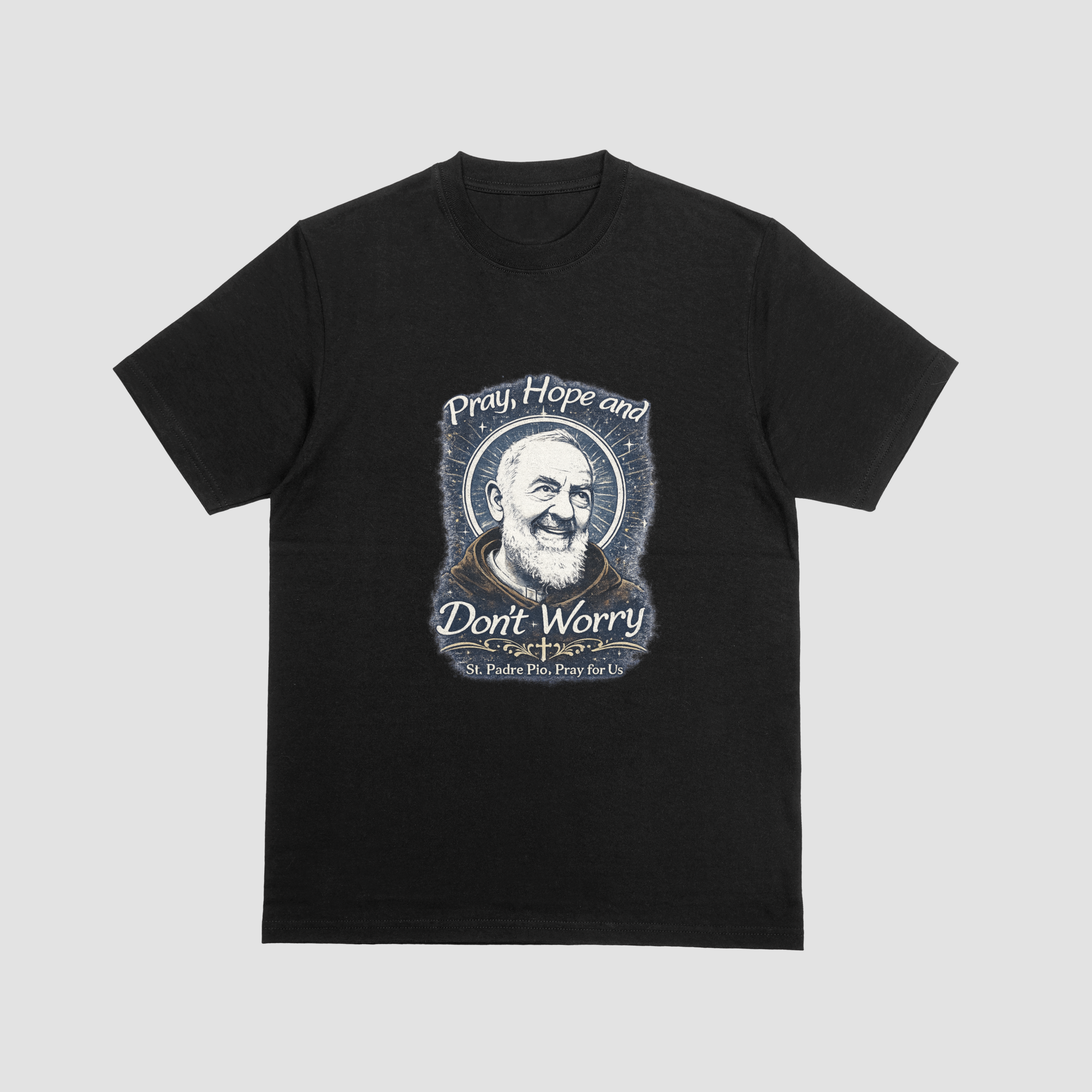 Pray, Hope, and Don’t Worry – St. Padre Pio T-Shirt