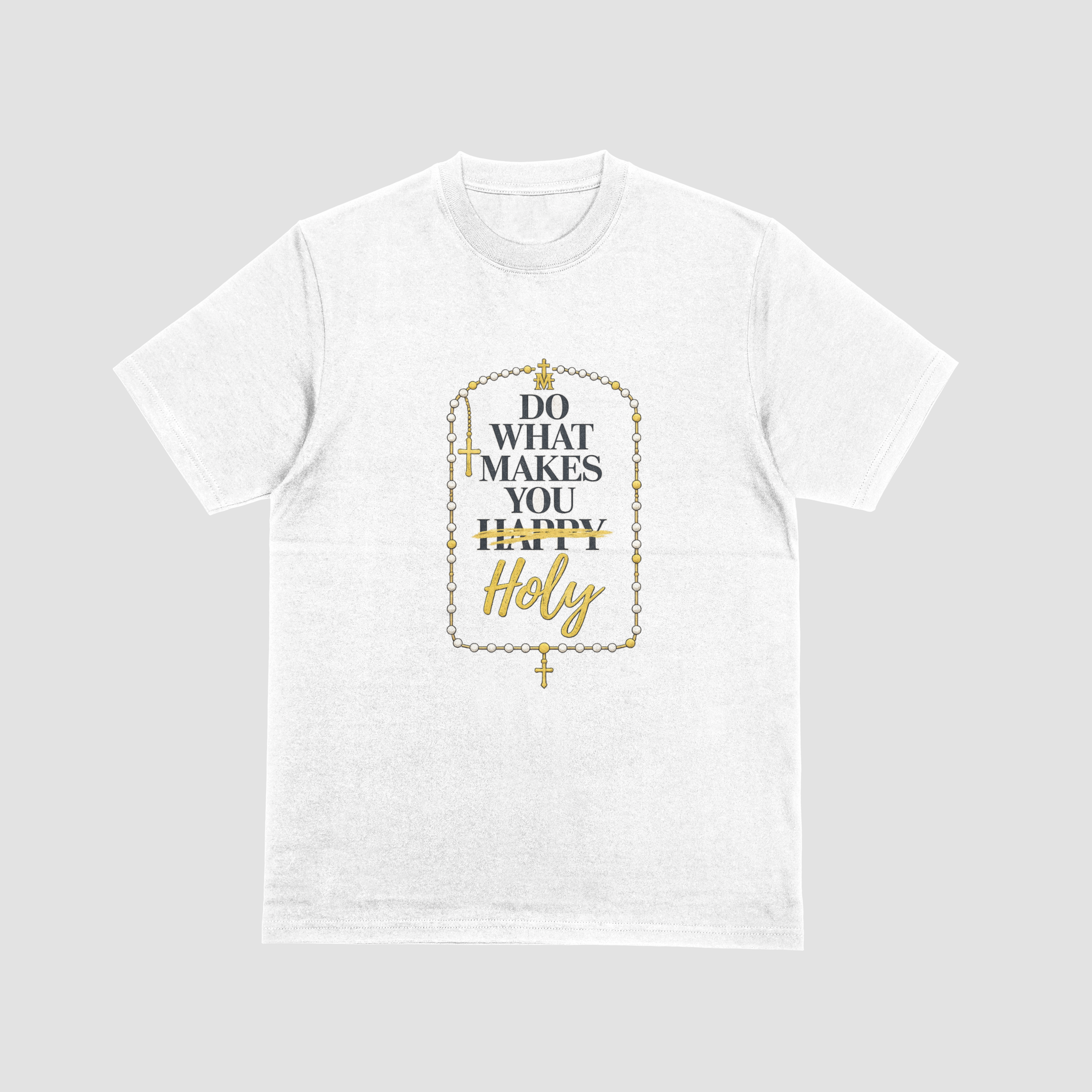 Do What Makes You Holy Catholic T-Shirt