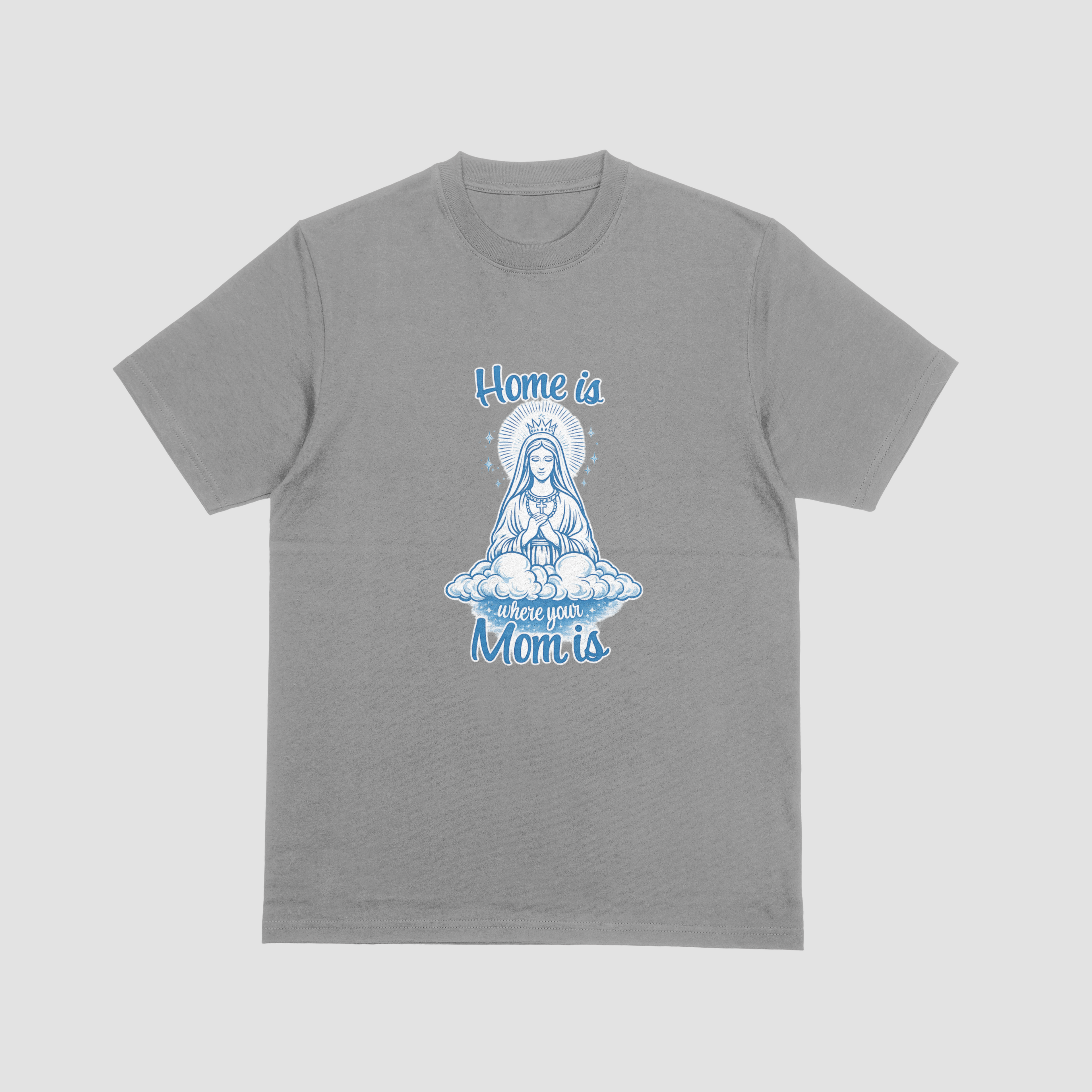 Home Is Where Your Mom Is T-Shirt