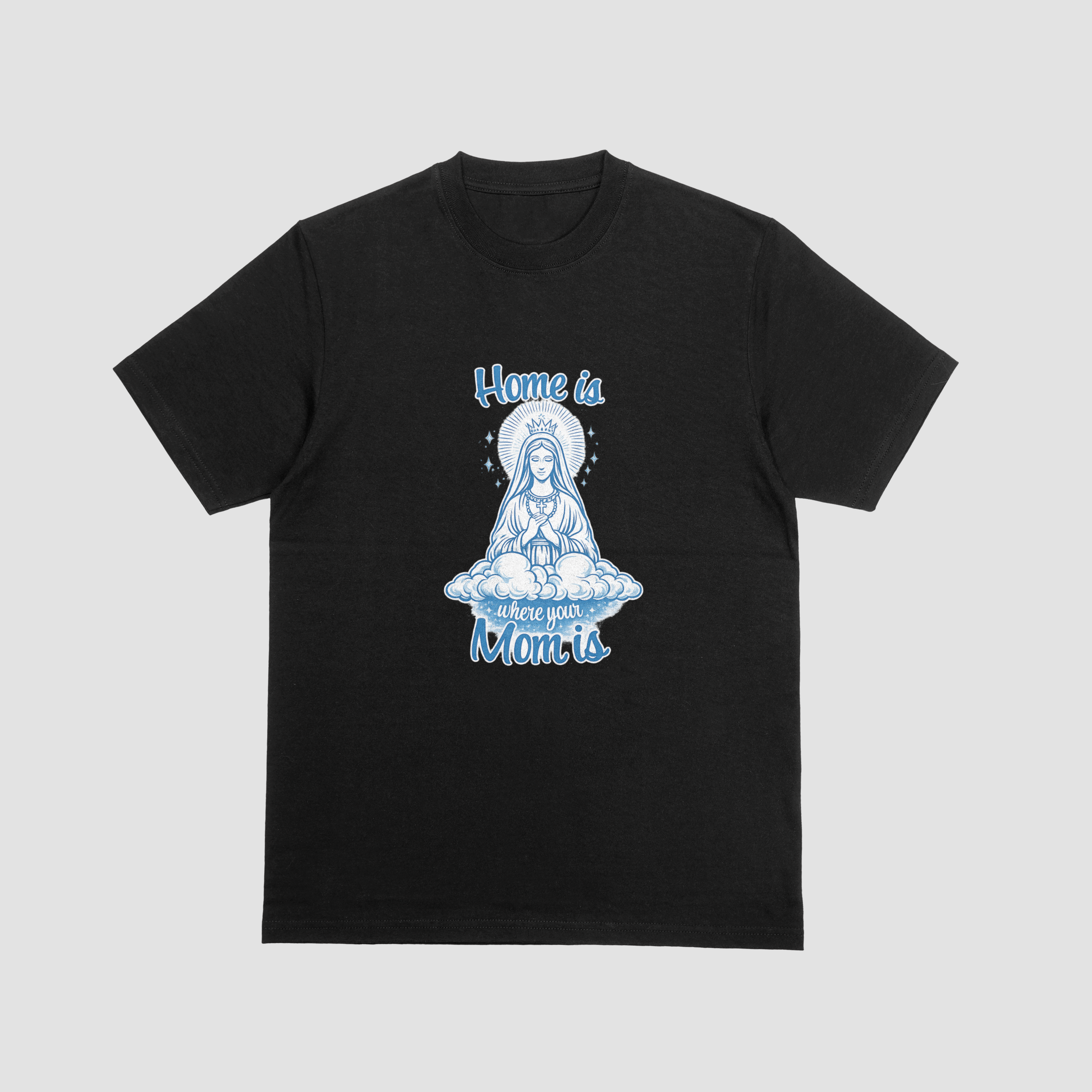 Home Is Where Your Mom Is T-Shirt