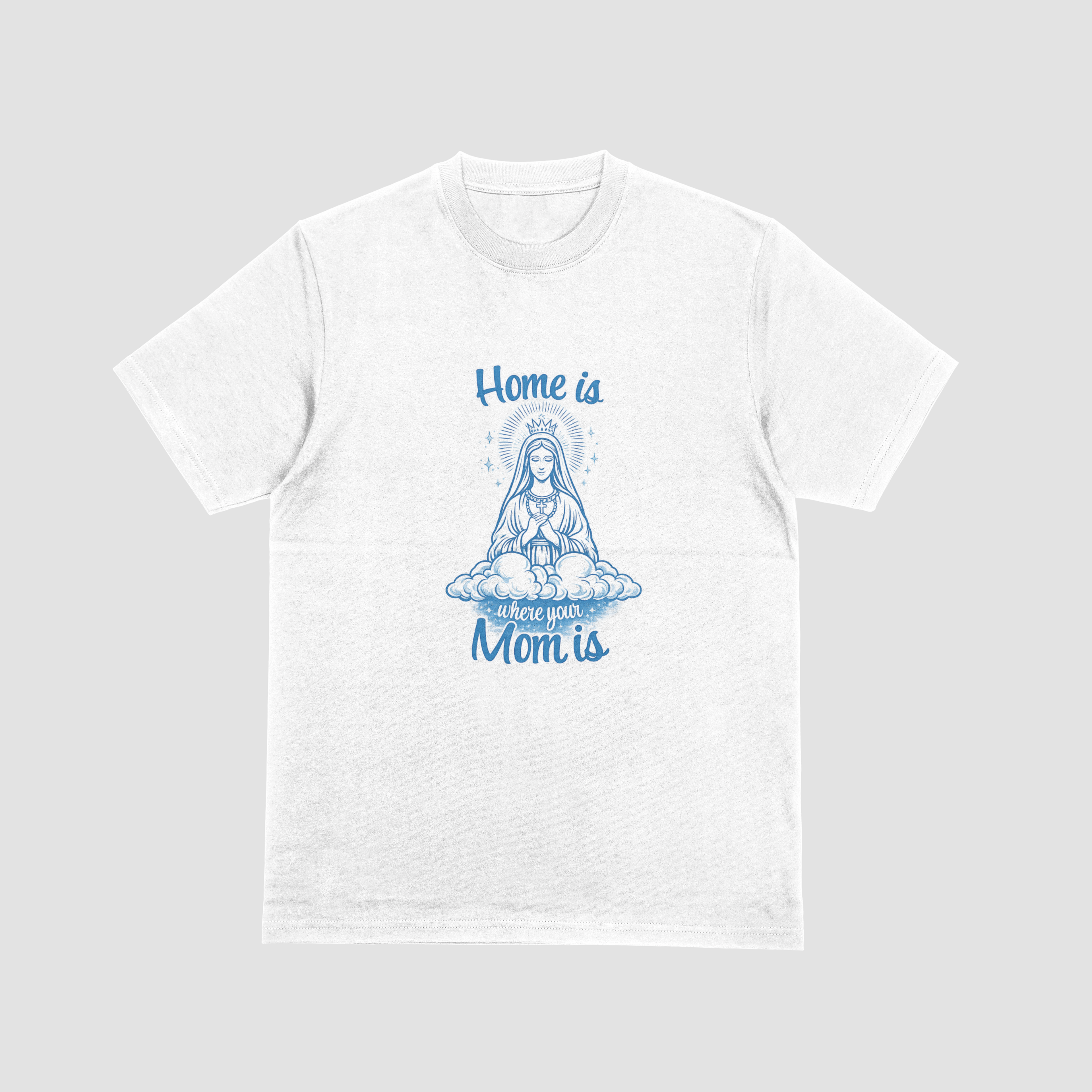 Home Is Where Your Mom Is T-Shirt